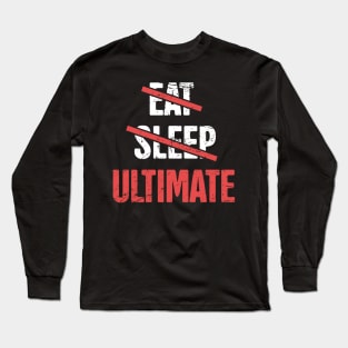 Eat, Sleep, Ultimate Frisbee Long Sleeve T-Shirt